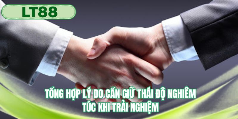 Tổng hợp lý do cần giữ thái độ nghiêm túc khi trải nghiệm