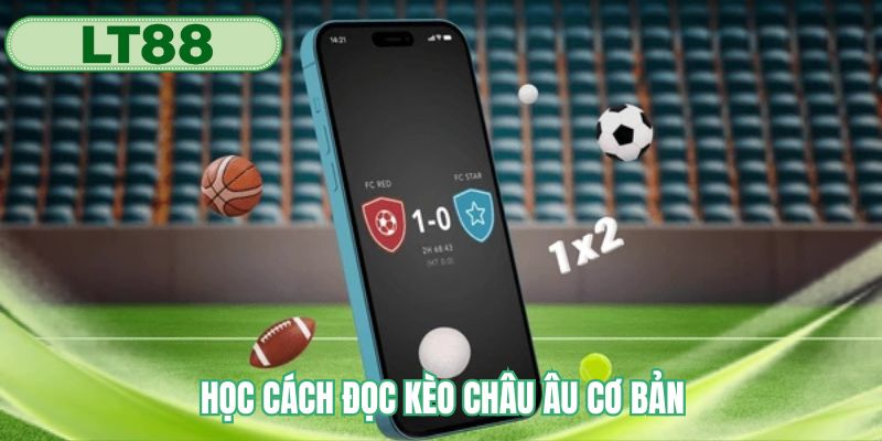 Học cách đọc kèo châu Âu cơ bản