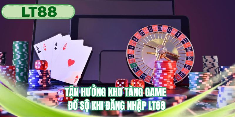 Tận hưởng kho tàng game cực đã tại LT88