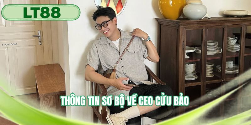 Thông tin sơ bộ về CEO Cửu Bảo